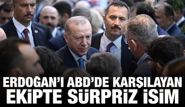 Erdoğan'ı ABD'de karşılayan ekipte sürpriz isim