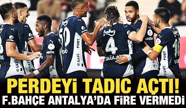 Perdeyi Tadic açtı! Fenerbahçe, Antalya'da fire vermedi