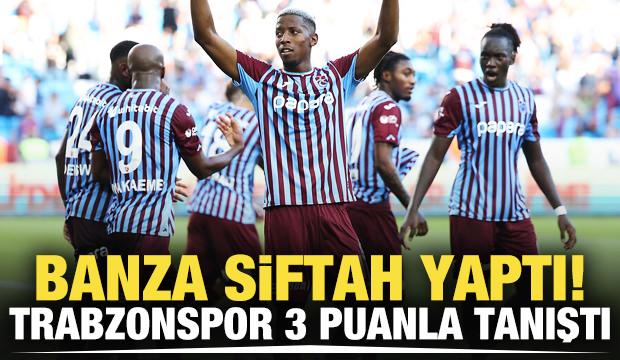 Banza siftah yaptı! Trabzonspor 3 puanla tanıştı