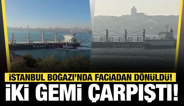 Boğaz'da büyük tehlike! İki gemi çarpıştı