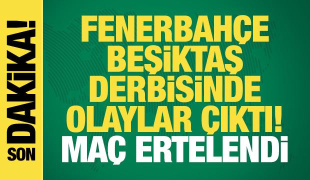 Fenerbahçe-Beşiktaş derbisinde olaylar çıktı! Maç ertelendi