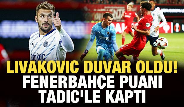 Livakovic duvar oldu! Fenerbahçe, puanı Tadic'le kaptı