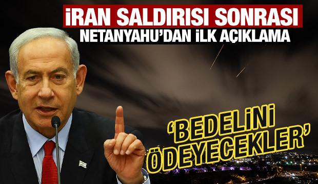 Netanyahu'dan ilk açıklama: İran bunun bedelini ödeyecek