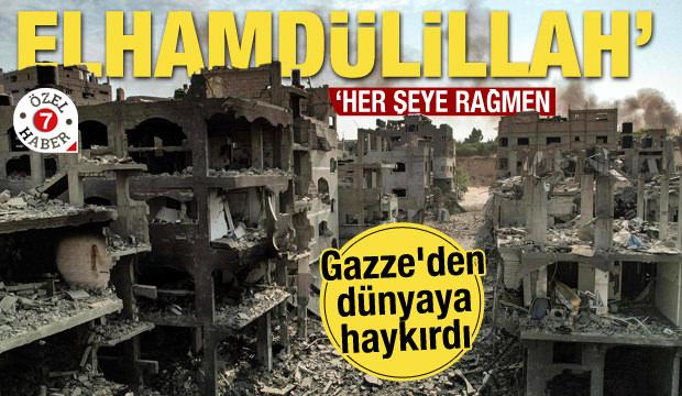 Gazze'den dünyaya haykırdı: 'Her şeye rağmen elhamdülillah!'