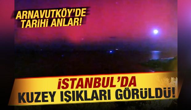 İstanbul'da tarihi anlar! Kuzey ışıkları görüldü