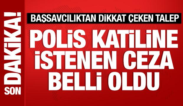 Polis katiline ağırlaştırılmış müebbet istemi