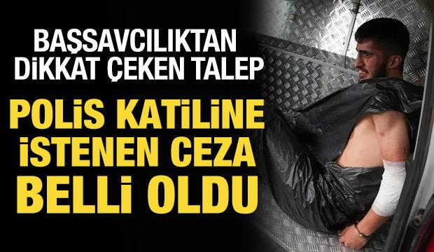 Polis katiline ağırlaştırılmış müebbet istemi