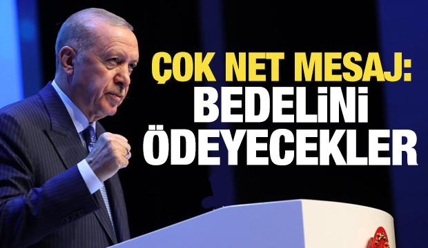 Son dakika: Erdoğan'dan İsrail'e mesaj: Bedelini ödeyecekler!