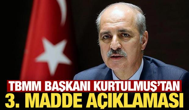 TBMM Başkanı Kurtulmuş'tan 3. madde açıklaması!