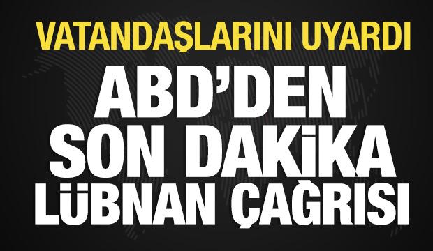  ABD’den vatandaşlarına Lübnan’ı terk edin çağrısı