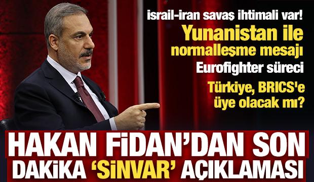 Bakan Fidan'dan son dakika 'Sinvar' açıklaması!