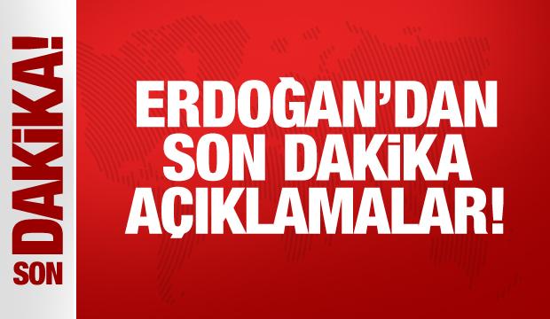 Erdoğan'dan son dakika açıklamalar!