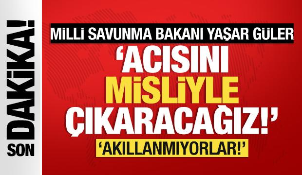 Bakan Güler: Acısını misliyle çıkaracağız!