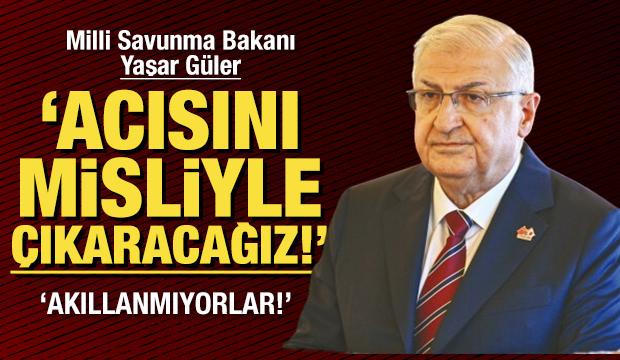 Bakan Güler: Acısını misliyle çıkaracağız!