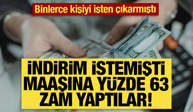 Maaşına indirim istemişti yüzde 63 zam yaptılar!