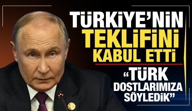 Putin: Türkiye'nin müzakere teklifini biz kabul ettik