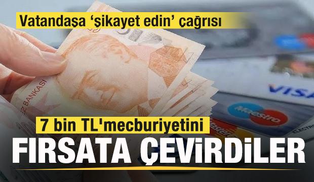 7 bin TL mecburiyetini fırsata çevirdiler