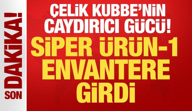 Çelik Kubbe’nin caydırıcı gücü! SİPER envantere girdi