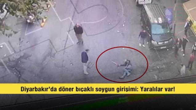 Diyarbakır’da döner bıçaklı soygun girişimi: Yaralılar var!