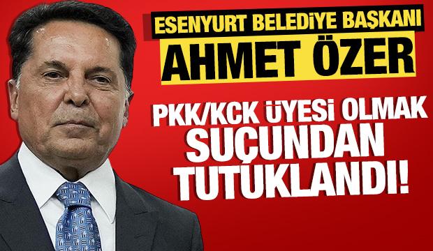 Esenyurt Belediye Başkanı Ahmet Özer tutuklandı!