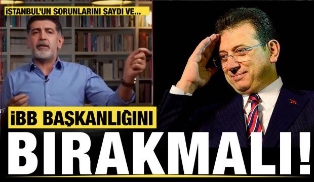 Muhalif gazeteciden İmamoğlu'na  "İBB Başkanlığını bırakmalı"  çağrısı...