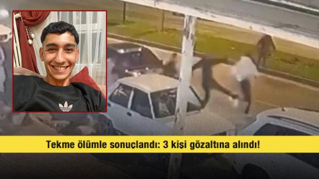 Tekme ölümle sonuçlandı: 3 kişi gözaltına alındı!