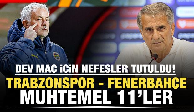 Trabzonspor - Fenerbahçe! Muhtemel 11'ler