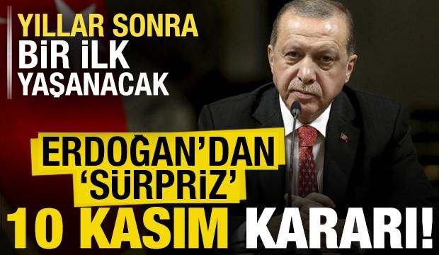 Başkan Erdoğan'dan sürpriz '10 Kasım' kararı!