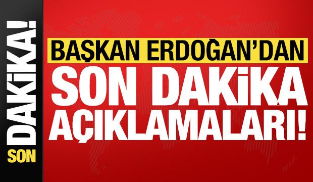 Erdoğan'dan son dakika açıklamaları!