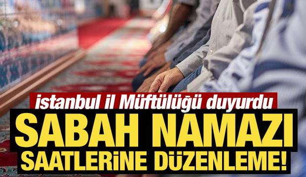 İstanbul'da sabah namazı saatlerine düzenleme!