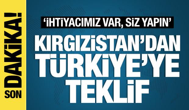 Kırgızistan'dan Türkiye'ye teklif: 'Siz yapın'