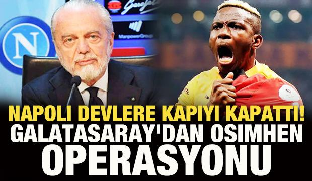 Napoli devlere kapıyı kapattı! Galatasaray'dan Osimhen operasyonu