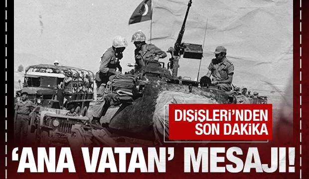 Dışişleri'nden son dakika 'ana vatan' mesajı!