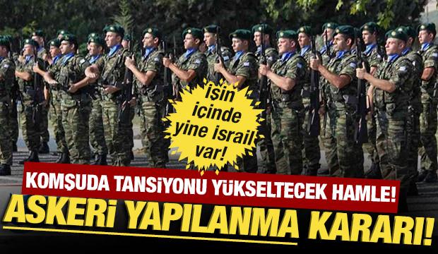 Komşudan tansiyonu yükseltecek hamle: Askeri yapılanma kararı!