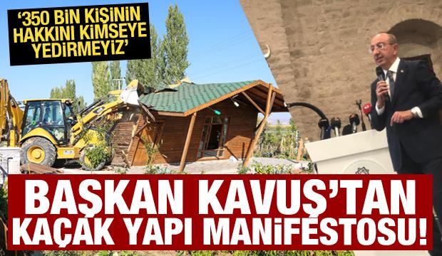 Meram Belediye Başkanı Kavuş’tan kaçak yapı manifestosu!