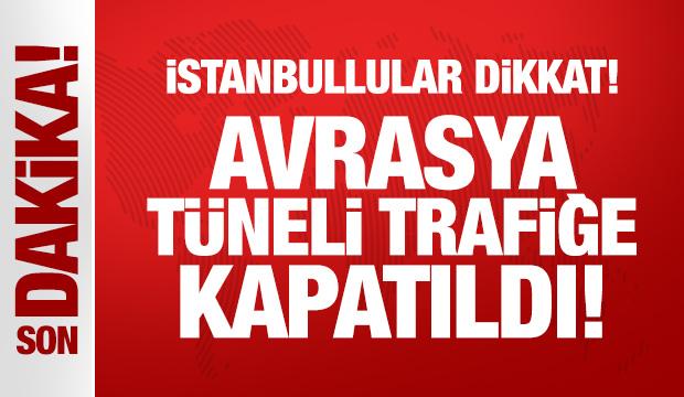 Avrasya Tüneli trafiğe kapatıldı!