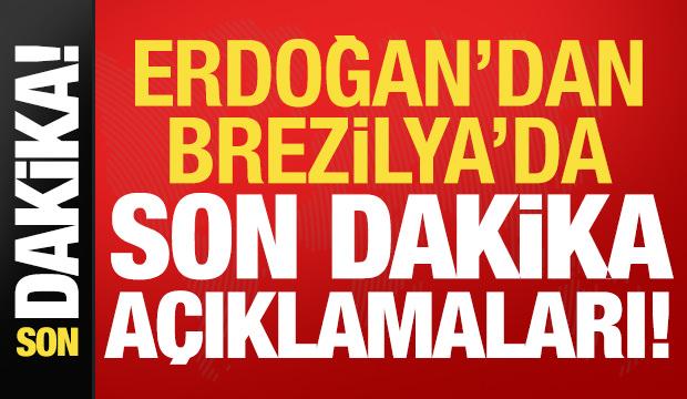 Başkan Erdoğan'dan Brezilya'da son dakika açıklamaları!