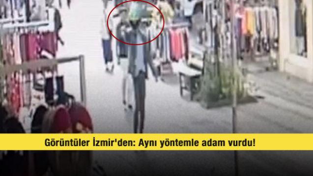 Görüntüler İzmir'den: Aynı yöntemle adam vurdu! 