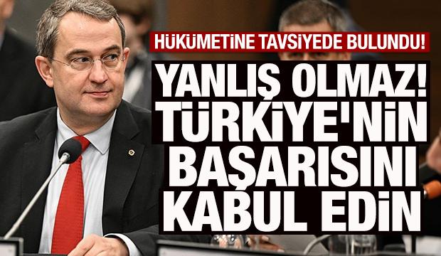 Hükümete tavsiyede bulundu: Türkiye'nin başarılarını kabul edin