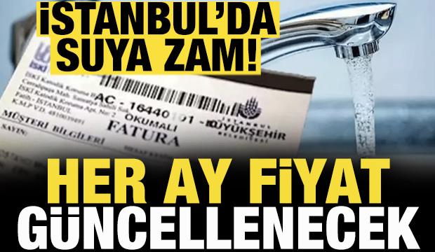 İstanbul'da suya zam! Her ay fiyat güncellenecek