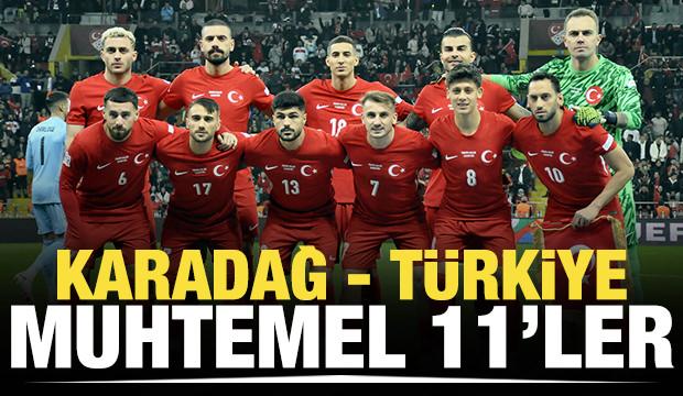 Karadağ - Türkiye! Muhtemel 11'ler