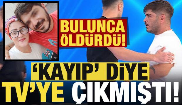 TV programında kayıp diye aradı, bulunca öldürdü!