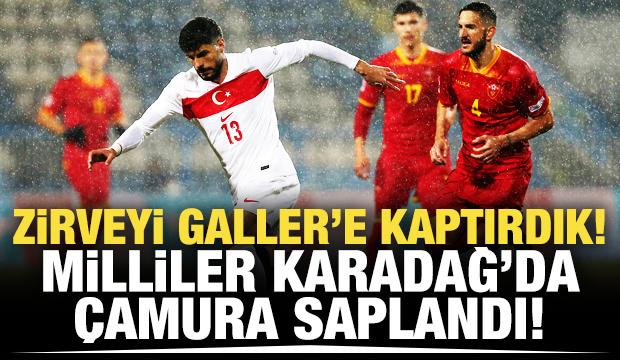 Zirveyi Galler'e kaptırdık! Milliler Karadağ'da çamura saplandı