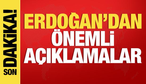 Cumhurbaşkanı Erdoğan'dan önemli açıklamalar