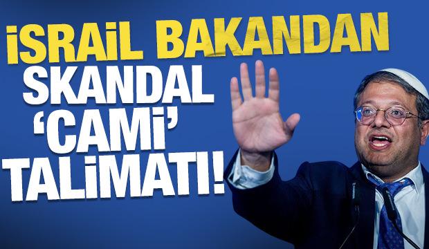 İsrailli Bakan Ben-Gvir'den skandal 'Cami' talimatı! 