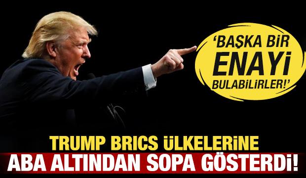 Trump BRICS ülkelerine aba altından sopa gösterdi!