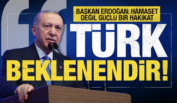 Başkan Erdoğan: Türk beklenendir, yolu gözlenendir