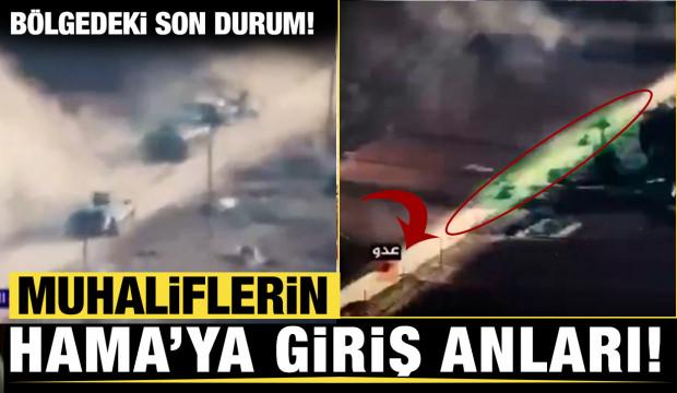 Muhaliflerin Hama'ya giriş anı böyle görüntülendi! 