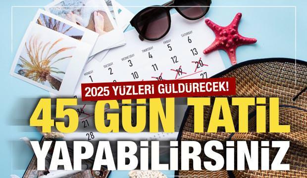 2025'te 45 gün tatil yapılabilir...