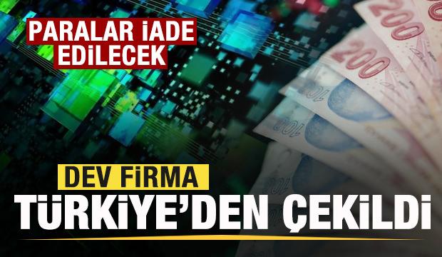 Dev firma Türkiye'den çekildi! Resmen duyuruldu: Paralar iade edilecek